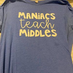 Maniacs Teach Middles Teacher Tee